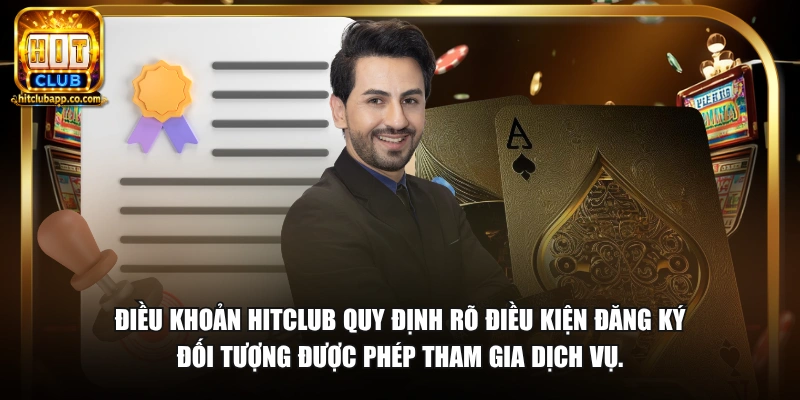 Điều Khoản Điều Kiện 1 Điều khoản HitClub quy định rõ điều kiện đăng ký đối tượng được phép tham gia dịch vụ.