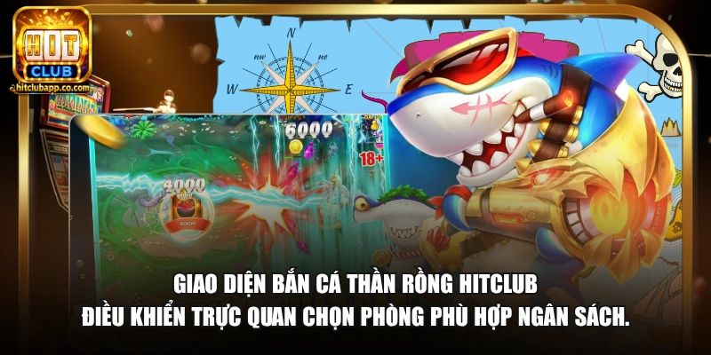 Giao diện bắn cá Thần Rồng HitClub điều khiển trực quan chọn phòng phù hợp ngân sách.