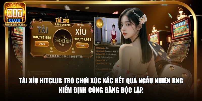 Tài xỉu HitClub trò chơi xúc xắc kết quả ngẫu nhiên RNG kiểm định công bằng độc lập.